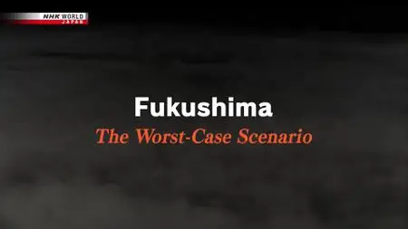 NHK - Fukushima The Worst Case Scenario (2021)