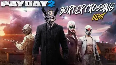 PAYDAY 2: Border Crossing Heist (2019)