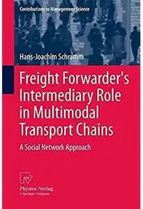 Freight Forwarder's Intermediary Role in Multimodal Transport Chains: A Social Network Approach [Repost]