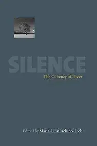 Silence: The Currency of Power