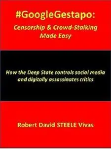 #GoogleGestapo: Censorship & Crowd-Stalking Made Easy