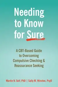 Needing to Know for Sure: A CBT-Based Guide to Overcoming Compulsive Checking and Reassurance Seeking