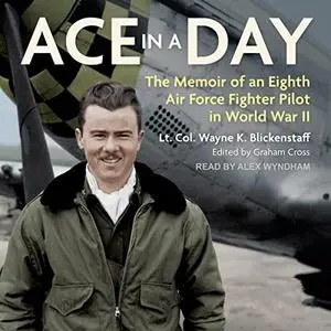 Ace in a Day: The Memoir of an Eighth Air Force Fighter Pilot in World War II [Audiobook]