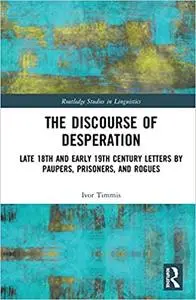 The Discourse of Desperation: Late 18th and Early 19th Century Letters by Paupers, Prisoners, and Rogues
