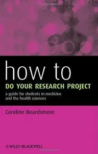 How to Do Your Research Project: A Guide for Students in Medicine and the Health Sciences