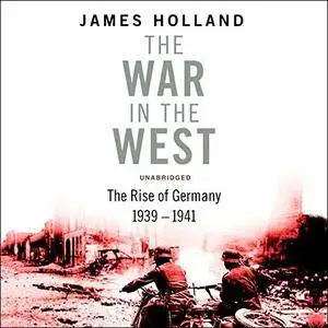 Germany Ascendant (The Rise of Germany), 1939-1941: The War in The West, Volume 1 [Audiobook]