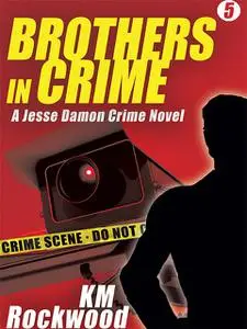 «Brothers in Crime: Jesse Damon Crime Novel #5» by KM Rockwood