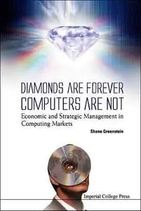 Diamonds Are Forever, Computers Are Not: Economic and Strategic Management in Computing Markets