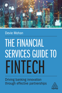 The Financial Services Guide to Fintech : Driving Banking Innovation Through Effective Partnerships