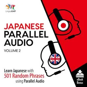 «Japanese Parallel Audio - Learn Japanese with 501 Random Phrases using Parallel Audio - Volume 2» by Lingo Jump
