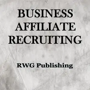 «Business Affiliate Recruiting» by RWG Publishing