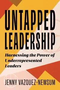 Untapped Leadership: Harnessing the Power of Underrepresented Leaders