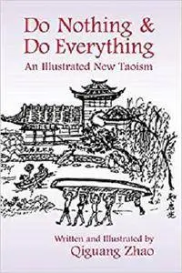 Do Nothing and Do Everything: An Illustrated New Taoism