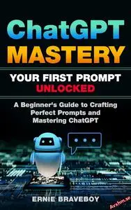 ChatGPT Mastery Your First Prompt Unlocked