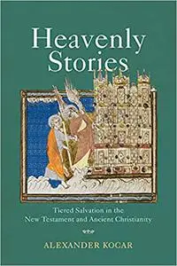 Heavenly Stories: Tiered Salvation in the New Testament and Ancient Christianity