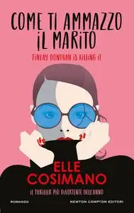 Elle Cosimano - Come ti ammazzo il marito. Finlay Donovan is Killing it