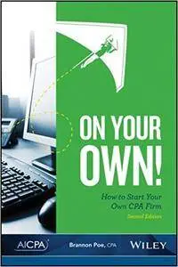 On Your Own! How to Start Your Own Cpa Firm, Second Edition