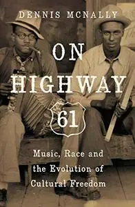 On Highway 61: Music, Race, and the Evolution of Cultural Freedom