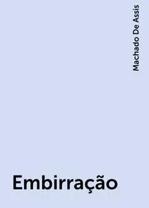 «Embirração» by Machado De Assis