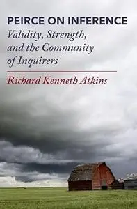 Peirce on Inference: Validity, Strength, and the Community of Inquirers