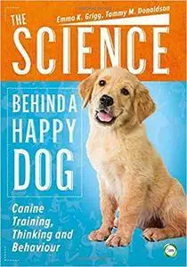 The Science Behind a Happy Dog: Canine Training, Thinking and Behaviour