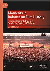 Moments in Indonesian Film History: Film and Popular Culture in a Developing Society 1950–2020