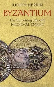 Byzantium: The Surprising Life of a Medieval Empire (repost)