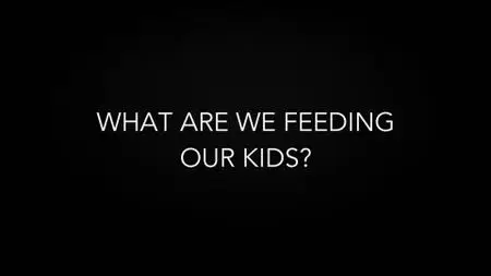 BBC - What Are We Feeding Our Kids? (2021)