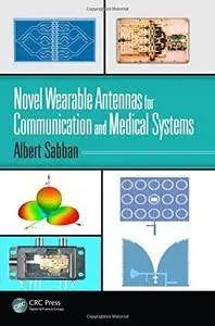 Novel Wearable Antennas for Communication and Medical Systems