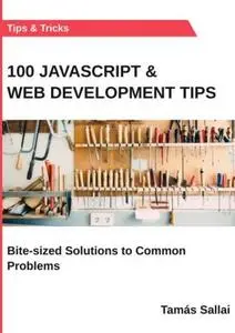 100 Javascript & Web Development Tips: Bite-sized Solutions to Common Problems