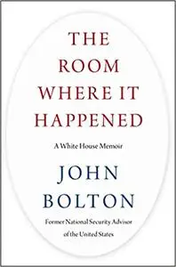 The Room Where It Happened: A White House Memoir (Repost)