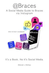 «Braces A Social Media Guide to Braces» by Steven J. Schau