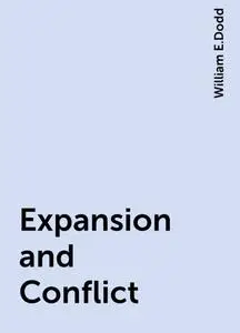 «Expansion and Conflict» by William E.Dodd