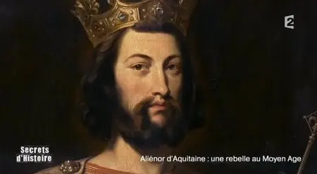 (Fr2) Secrets d'histoire - Aliénor d'Aquitaine, une rebelle au Moyen Age (2015)