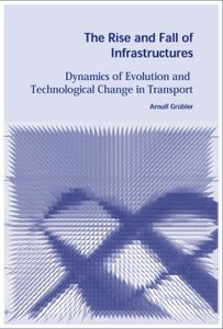 The Rise and Fall of Infrastructures: Dynamics of Evolution and Technological Change in Transport (repost)