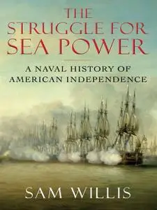 The Struggle for Sea Power: A Naval History of American Independence (Repost)