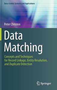Data Matching: Concepts and Techniques for Record Linkage, Entity Resolution, and Duplicate Detection (repost)