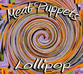 Meat Puppets - Lollipop (2011) {Megaforce}