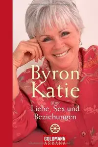 Byron Katie über Liebe, Sex und Beziehungen