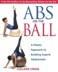Abs on the Ball: A Pilates Approach to Building Superb Abdominals (repost)