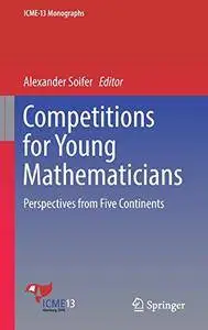Competitions for Young Mathematicians: Perspectives from Five Continents (ICME-13 Monographs)