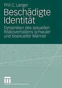 Beschädigte Identität: Dynamiken des sexuellen Risikoverhaltens schwuler und bisexueller Männer