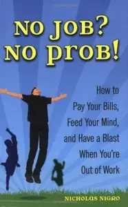 No Job? No Prob!: How to Pay Your Bills, Feed Your Mind, and Have a Blast When You're Out of Work (repost)