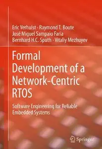 Formal Development of a Network-Centric RTOS: Software Engineering for Reliable Embedded Systems (repost)