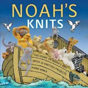 Noah's knits : [the story of Noah's ark with 16 knitted projects] (Repost)