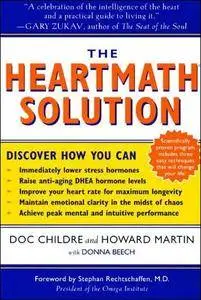 The HeartMath Solution: The Institute of HeartMath's Revolutionary Program for Engaging the Power of the Heart's Intelligence