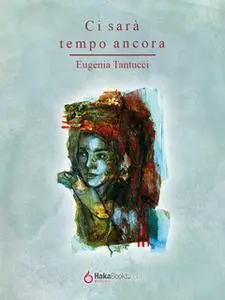 «Ci sarà tempo ancora» by Eugenia Tantucci