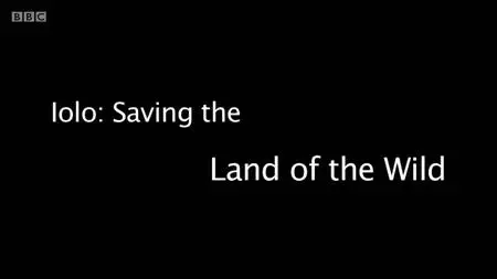 BBC - Iolo: Saving the Land of the Wild (2019)