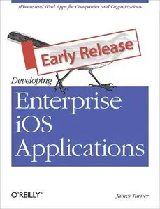 Developing Enterprise iOS Applications: iPhone and iPad Apps for Companies and Organizations