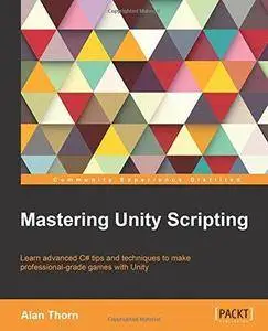 Mastering Unity Scripting (Repost)